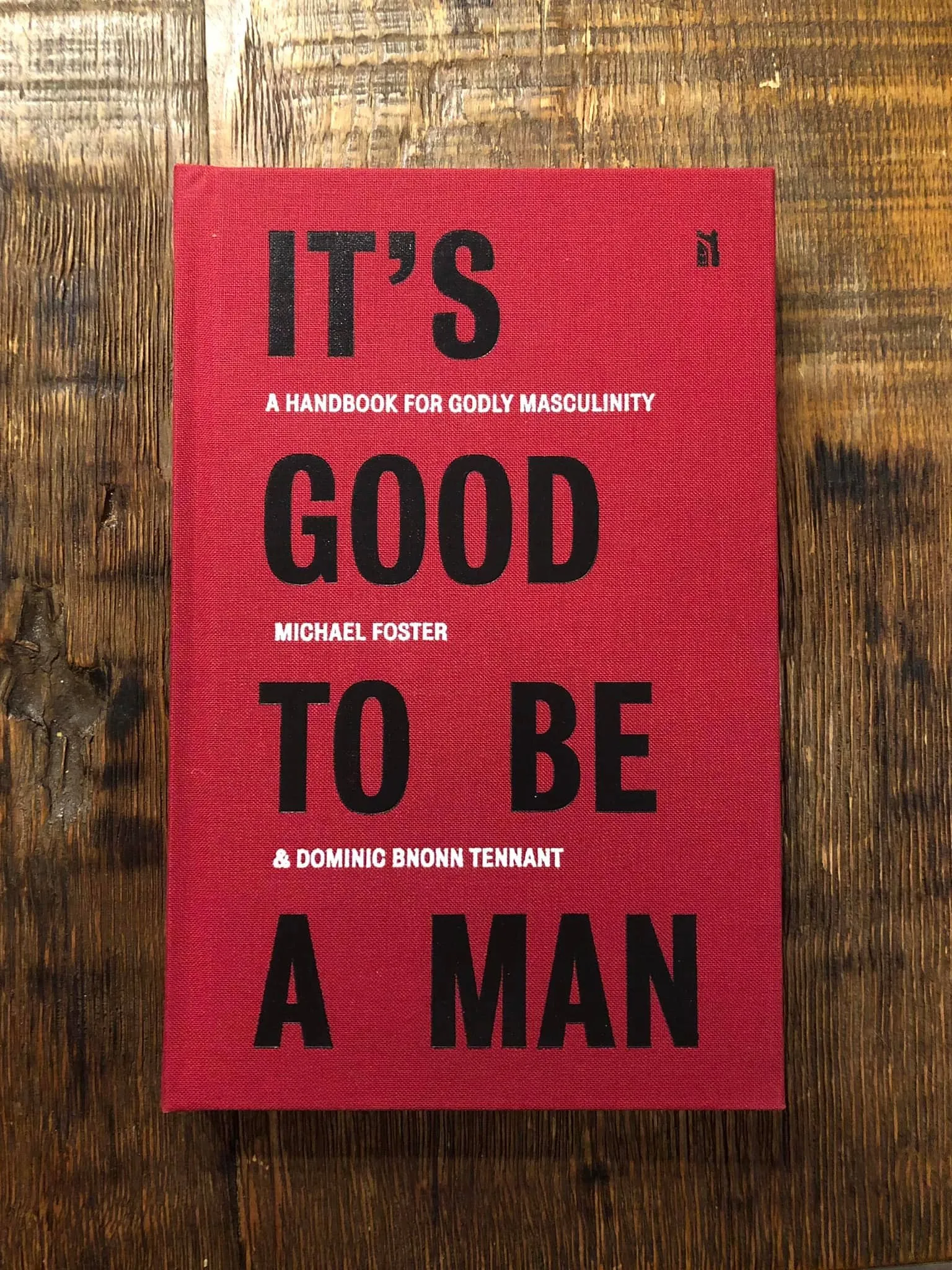 It's Good to Be a Man: A Handbook for Godly Masculinity