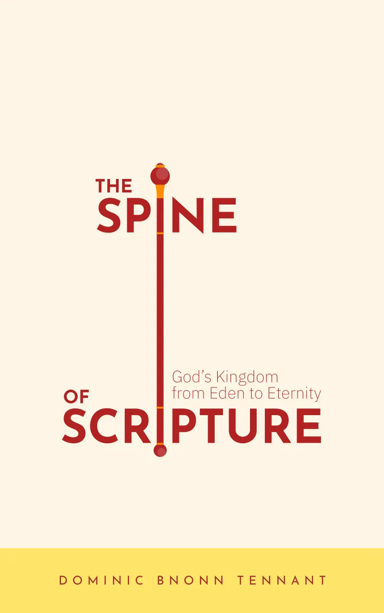 The Spine of Scripture: God's Kingdom from Eden to Eternity